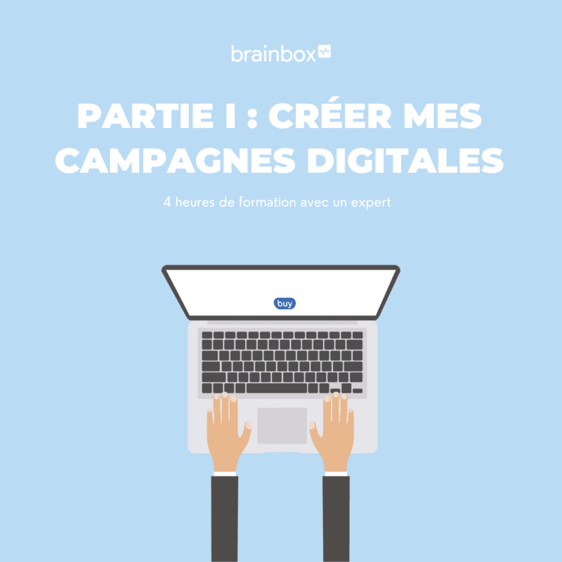 Partie 1 : Créer mes campagnes digitales Partie 1 : Créer mes campagnes digitales